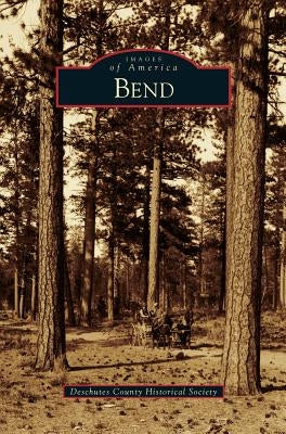 Bend by Deschutes County Historical Society