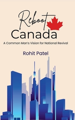 Reboot Canada by Patel, Rohit