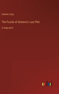 The Puzzle of Dickens's Last Plot: in large print by Lang, Andrew
