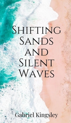 Shifting Sands and Silent Waves by Kingsley, Gabriel