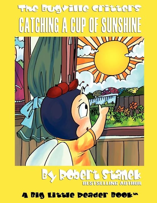 Catching a Cup of Sunshine: Buster Bee's Adventures by Stanek, Robert