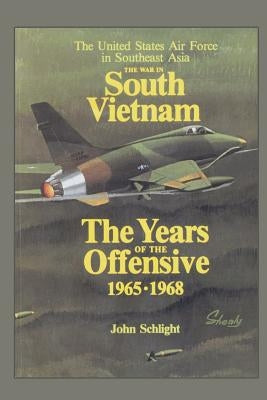 The War in South Vietnam - The Years of the Offensive 1965-1968 by Museums Program, Air Force History and