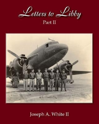 Letters to Libby: Part Two by White, Joseph A., II