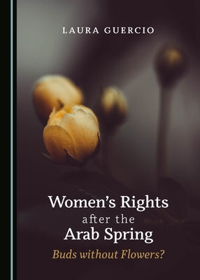 Women's Rights After the Arab Spring: Buds Without Flowers? by Guercio, Laura