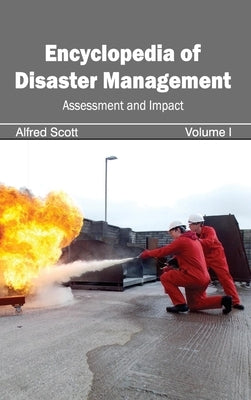Encyclopedia of Disaster Management: Volume I (Assessment and Impact) by Scott, Alfred
