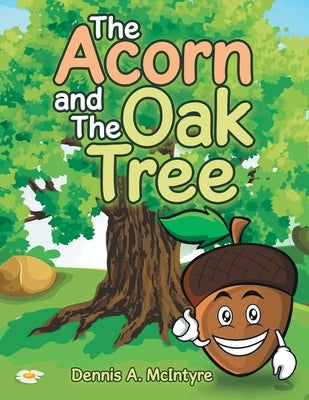 The Acorn and the Oak Tree by McIntyre, Dennis A.