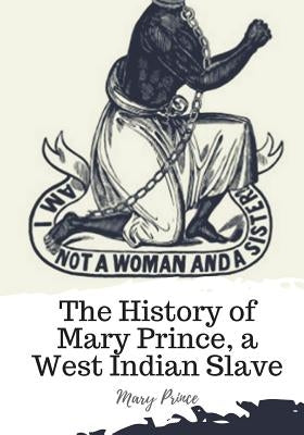 The History of Mary Prince, a West Indian Slave by Prince, Mary