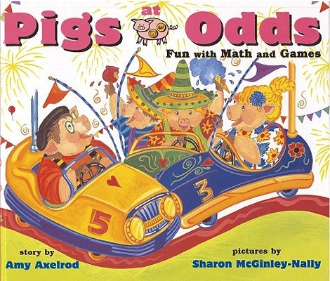 Pigs at Odds: Fun with Math and Games by Axelrod, Amy