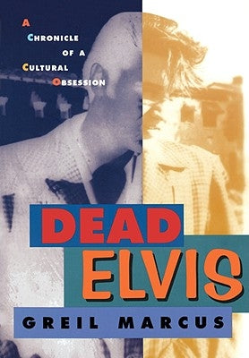Dead Elvis: A Chronicle of a Cultural Obsession by Marcus, Greil