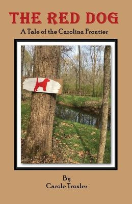 The Red Dog: A Tale of the Carolina Frontier by Troxler, Carole