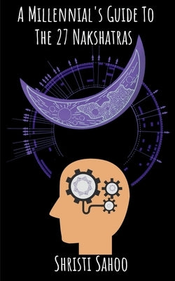 A Millennial's Guide To The 27 Nakshatras by Sahoo, Shristi