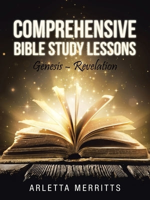 Comprehensive Bible Study Lessons: Genesis - Revelation by Merritts, Arletta