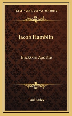 Jacob Hamblin: Buckskin Apostle by Bailey, Paul