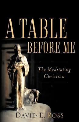 A Table Before Me by Ross, David E.