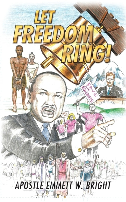 Let Freedom Ring! by Bright, Apostle Emmett W.