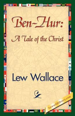 Ben-Hur: A Tale of the Christ by Wallace, Lewis