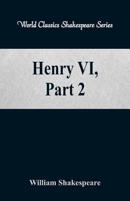 Henry VI, Part 2 (World Classics Shakespeare Series) by Shakespeare, William