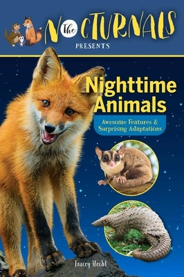 The Nocturnals Nighttime Animals: Awesome Features & Surprising Adaptations: Nonfiction Early Reader by Hecht, Tracey