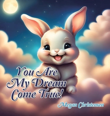 You Are My Dream Come True! by Christensen, Megan