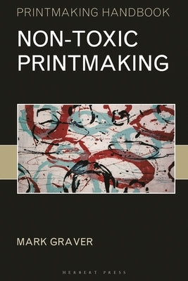 Non-Toxic Printmaking by Graver, Mark