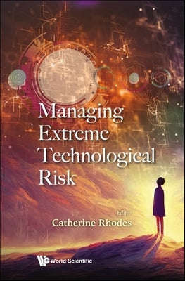 Managing Extreme Technological Risk by Rhodes, Catherine