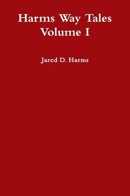 Harms Way Tales Volume I by Harms, Jared