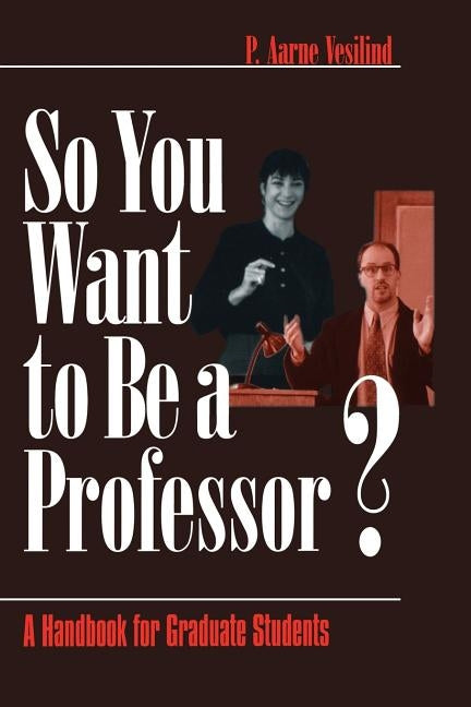 So You Want to Be a Professor?: A Handbook for Graduate Students by Vesilin, P. Arne