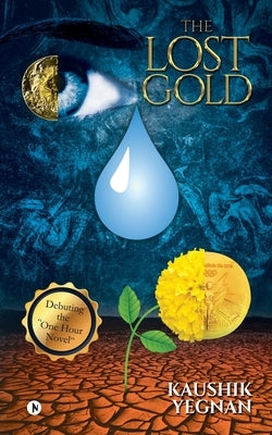 The Lost Gold: Debuting the One Hour Novel by Kaushik Yegnan