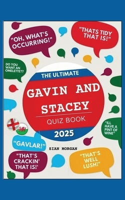 The Ultimate Gavin and Stacey Quiz Book: : The Definitive Quiz to Test Your Knowledge of the Hit Sitcom by Morgan, Sian