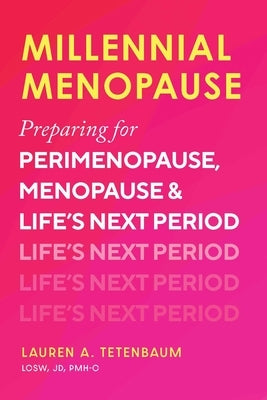 Millennial Menopause: Preparing for Perimenopause, Menopause, and Life's Next Period by Tetenbaum, Lauren A.