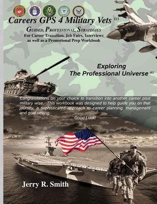 Career GPS 4 Vets: A Career Guide For Vets by Smith, Jerry R.