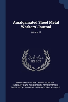 Amalgamated Sheet Metal Workers' Journal; Volume 11 by Amalgamated Sheet Metal Workers' Interna