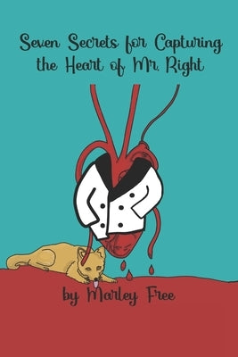 Seven Secrets for Capturing the Heart of Mr. Right by Free, Marley