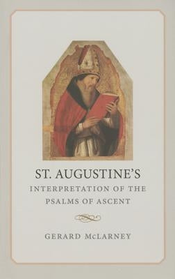 St. Augustine's Interpretation of the Psalms of Ascent by Gerald, McLarney