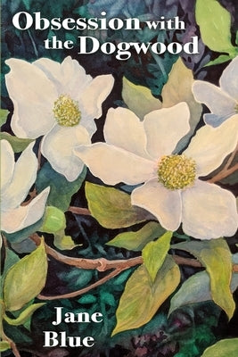 Obsession with the Dogwood by Blue, Jane