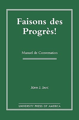 Faisons Des Progres!: Manuel de Conversation by Janc, John C.