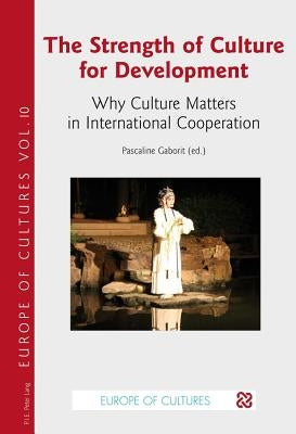 The Strength of Culture for Development: Why Culture Matters in International Cooperation by Gaborit, Pascaline