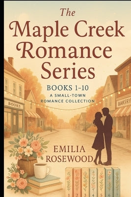 Maple Creek Romance Series (10 Books) by Rosewood, Emilia