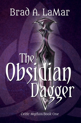 The Obsidian Dagger (Celtic Mythos, Book 1) by Lamar, Brad A.