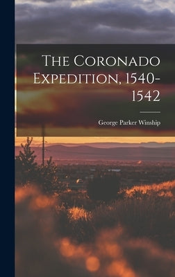 The Coronado Expedition, 1540-1542 by Winship, George Parker