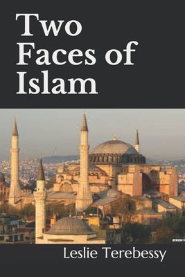 Two Faces of Islam: How Jurists Transformed the Religion of Peace into a Religion of War by Terebessy, Leslie