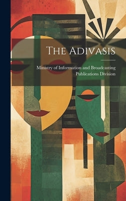 The Adivasis by Publications Division, Ministry Of in