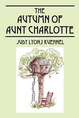 The Autumn of Aunt Charlotte by Kuehnel, Judy Lyons