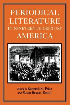 Periodical Literature in Nineteenth-Century America by Price, Kenneth M.