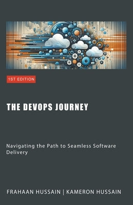 The DevOps Journey: Navigating the Path to Seamless Software Delivery by Hussain, Kameron