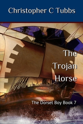 The Trojan horse: The Dorset Boy - Book 7 by Tubbs, Christopher C.