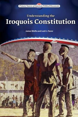 Understanding the Iroquois Constitution by Wolfe, James