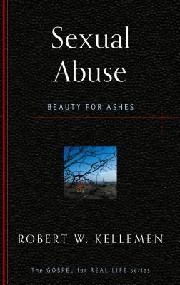 Sexual Abuse: Beauty for Ashes by Kellemen, Robert W.