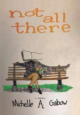 Not All There by Gabow, Michelle a.