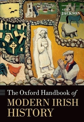 The Oxford Handbook of Modern Irish History by Jackson, Alvin